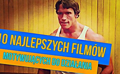 Filmy motywujące do działania - TOP 10