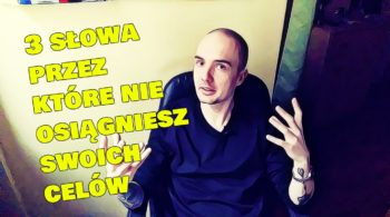 3 SŁOWA przez które nigdy NIE OSIĄGNIESZ swoich celów