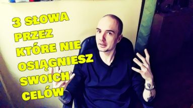 3 SŁOWA przez które nigdy NIE OSIĄGNIESZ swoich celów