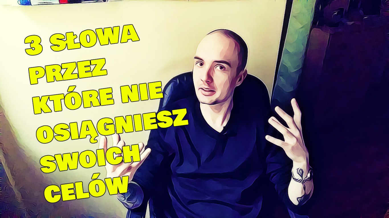 3 SŁOWA przez które nigdy NIE OSIĄGNIESZ swoich celów