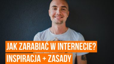 Jak zarabiać w internecie - Najważniejsze zasady sukcesu