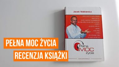 Pełna Moc Życia - Jacek Walkiewicz - Recenzja książki