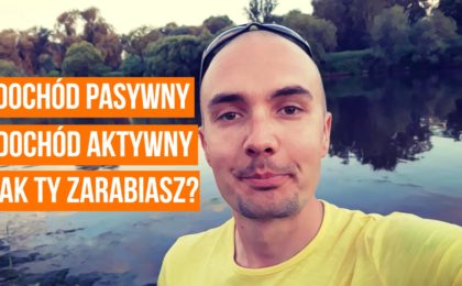 Dochód pasywny, a dochód aktywny: jaki sposób zarabiania wybrać?