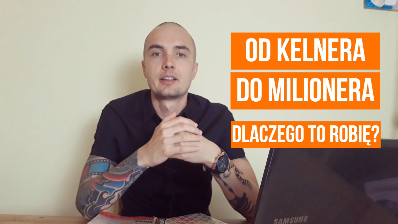 OD KELNERA DO MILIONERA - Dlaczego to robię?