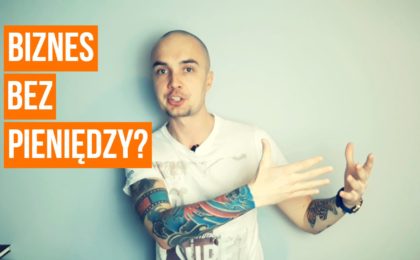 Biznes bez wkładu własnego - jak zacząć?