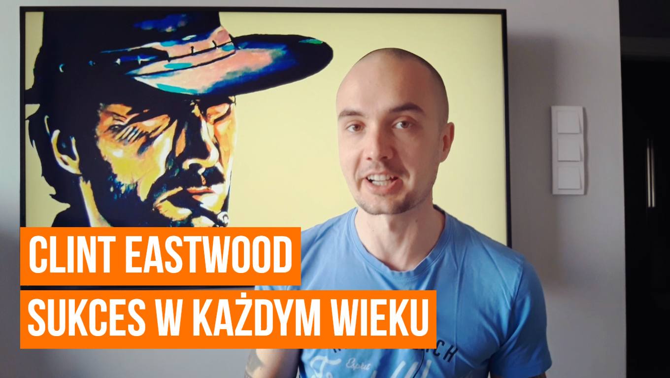 Clint Eastwood - motywacja i lekcja dla Ciebie