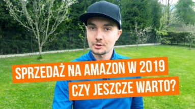 Czy warto sprzedawać na Amazonie w 2019 roku?