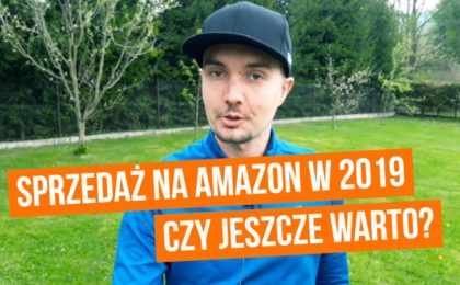 Czy warto sprzedawać na Amazonie w 2019 roku?