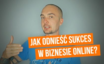 Jak odnieść sukces w Biznesie Online?