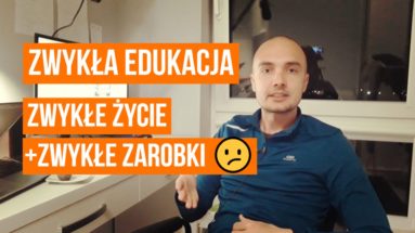 Zwykła edukacja to zwykłe życie i zwykłe zarobki