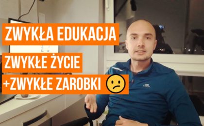 Zwykła edukacja to zwykłe życie i zwykłe zarobki