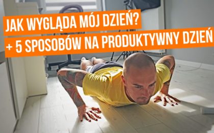 Produktywny dzień: zobacz jak wygląda mój dzień + 5 WSKAZÓWEK