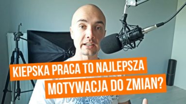 Kiepska praca to najlepsza motywacja do zmian?