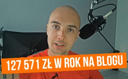 Zarabianie na blogu - jak zarobiłem 127 571 zł w rok na blogu [CASE STUDY]