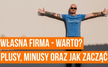 Własna firma – czy warto? Plusy i minusy, wnioski oraz jak zacząć