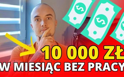 Jak zarobić 10 000 złotych w miesiąc bez pracy