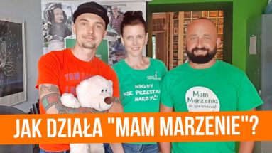 Fundacja "Mam Marzenie", czyli jak marzenia pomagają przezwyciężać trudne chwile
