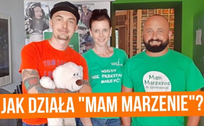 Fundacja "Mam Marzenie", czyli jak marzenia pomagają przezwyciężać trudne chwile