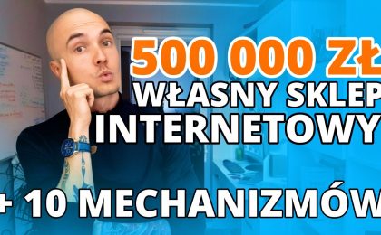 Jak zarobiłem pół miliona we własnym sklepie internetowym